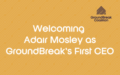 GroundBreak Coalition Names Adair Mosley as First Chief Executive Officer